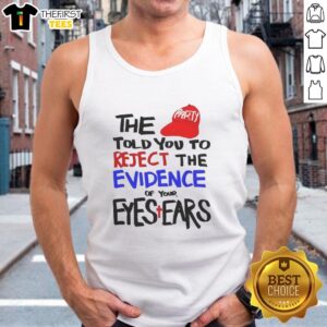 Official The Told You To Reject The Evidence Of Your Eyes Ears Tank Top featuring bold graphic design and casual style.