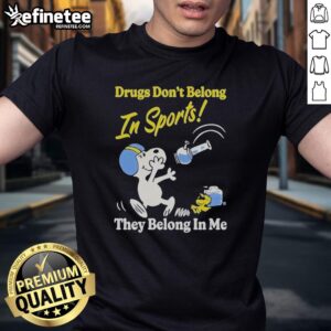 Alt Text: Top Snoopy and Woodstock T-shirt with 'Drugs Don't Belong In Sports, They Belong In My Me' slogan for sports fans.