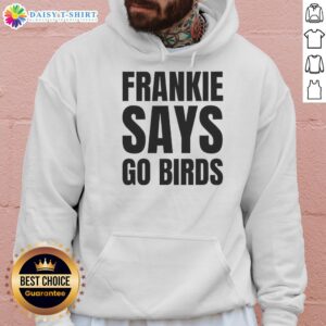 Nice Frankie Says Go Birds hoodie for Philadelphia Eagles fans, showcasing team spirit and style.