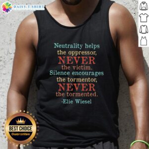 Elie Wiesel tank top with 'Nice Neutrality' quote, highlighting the message against oppression and the dangers of silence.