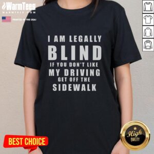 Official Im Legally Blind Ladies Tee: Humorous driving warning graphic shirt, perfect for bold fashion statements.