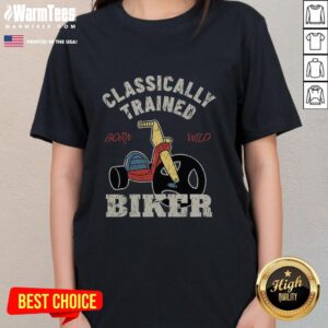 Nice Classically Trained Biker Born Wild T-Shirt - Image 3