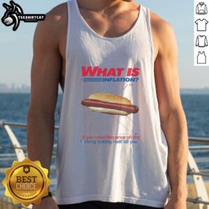Official tank top featuring 'What Is Inflation? If You Raise The Price Of The Hotdog, I Will Kill You' slogan.