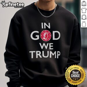 Premium In God We Trump Sweatshirt showcasing a bold design, perfect for supporters of Trump and patriotic fashion.