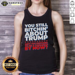 Awesome You Still Bitchin' About Trump Ain't You Supposed To Be A Canadian By Now T-Shirt - Image 4