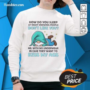 Funny sweatshirt featuring gnomes and humorous quote about sleeping without underwear. Perfect for casual wear.