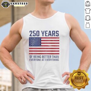 American flag tank top celebrating 250 years of excellence, featuring the phrase 'Better Than Everyone at Everything.'