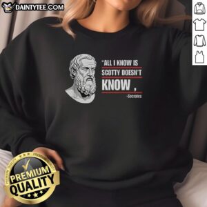 Nice All I Know Is Scotty Doesn't Know sweatshirt featuring a fun graphic design and comfortable fit for casual wear.