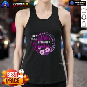 Awesome tank top for grandmas: 'Only the Best Moms Get Promoted to Grandma' - perfect gift for proud grandmothers.