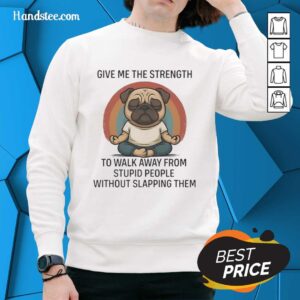Cute pug wearing a 'Give Me The Strength' sweatshirt, perfect for dog lovers who value humor and style.
