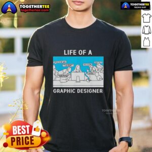 Good Life Of A Graphic Designer Creative Professional T-Shirt featuring vibrant design and artistic flair for designers.