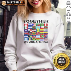 Nice Together We Are America Flags Sweatshirt featuring vibrant American flag design, perfect for patriotic fashion.