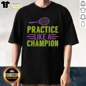 Awesome Practice Like A Champion T-Shirt featuring bold typography and a sporty design, perfect for athletes and fitness enthusiasts.