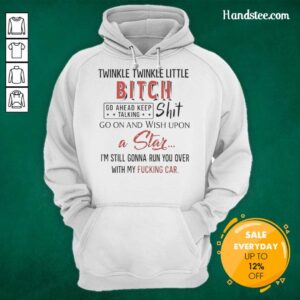 Alt Text: Hot Twinkle Twinkle Little Bitch hoodie featuring bold text design, perfect for making a statement in style.