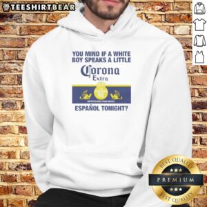Stylish white hoodie with 'Top You Mind If A White Boy Speaks A Little Corona Extra' graphic design for trendy streetwear.