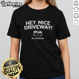 Pretty Hey Nice Driveway Na Zdravje Ladies Tee featuring a stylish design for casual wear in vibrant colors.
