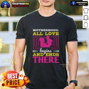 Awesome Motherhood All Love Begins And Ends There T-Shirt in soft cotton, featuring a heartfelt design for moms.