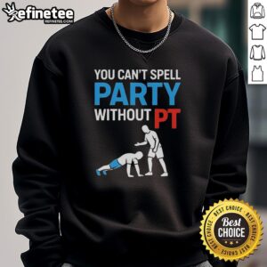 Funny You Can't Spell Party Without PT T-Shirt - Image 3