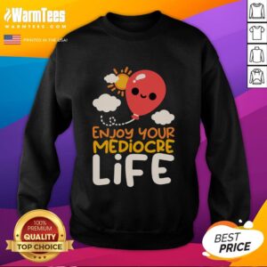Cozy 'Nice Enjoy Your Mediocre Life' sweatshirt in casual style, perfect for comfortable everyday wear.