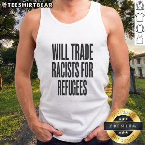 Nice Will Trade Racists for Refugees 2026 Tank Top showcasing bold social message and stylish design.