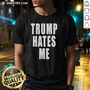 Nice Trump Hates Me T-Shirt featuring bold text design, perfect for expressing your political stance and humor.
