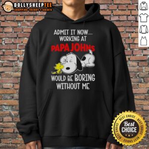 Alt Text: Funny Snoopy and Woodstock hoodie from Papa John's Pizza: 'Admit It, Life Would Be Boring Without Me' design.