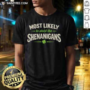 Original Most Likely To Start Shenanigans St. Patrick's Day T-Shirt featuring festive green design and playful text.