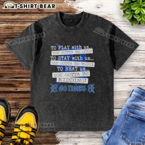 Alt Text: Casual washed t-shirt featuring 'Top Go Detroit Tigers, To Play With Us, You Gotta Be Good' design.