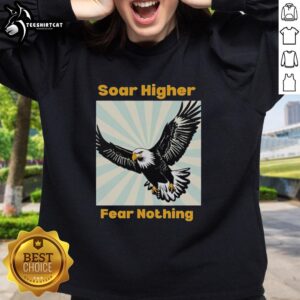 Alt Text: Good Eagle Soar Higher Fear Nothing sweatshirt featuring an inspiring design with a soaring eagle and motivational text.