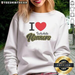 Funny I Love Wichita Honkers sweatshirt featuring a playful design, perfect for fans of the Wichita Honkers.