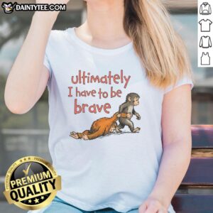 Cute Ultimately I Have To Be Brave Punch The Monkey Ladies Tee featuring a playful monkey graphic and vibrant colors.