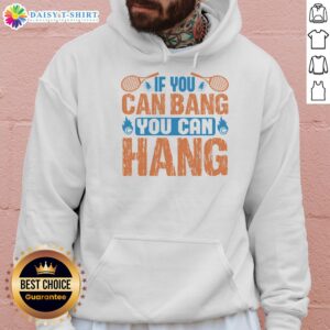 Top Tennis 'If You Can Bang, You Can Hang' Hoodie in vibrant colors, perfect for tennis fans and casual wear.