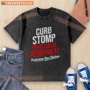 Alt Text: Top Curb Stomp Your Local Pedophile anti-pedophile washed t-shirt design featuring bold graphics and a statement message.