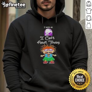 Awesome Chuckie Finster 'I Work At Taco Bell I Cant Adult Today' hoodie featuring vibrant colors and playful graphics.