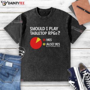 Casual washed T-shirt featuring 'Should I Play Tabletop RPGs? Yes!' design, perfect for Dungeons and Dragons fans.