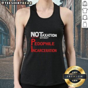 Official No Taxation Without Pedophile Incarceration tank top design featuring bold text and a modern style.