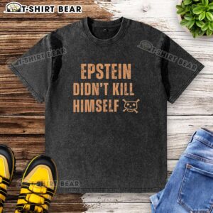 Original Jeffrey Epstein Didn't Kill Himself Quote Washed T-Shirt featuring bold text on a vintage-style shirt.