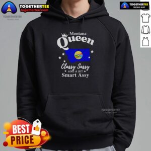 Alt Text: Good Montana Queen hoodie featuring a classy, sassy, and smart-assy design, perfect for stylish comfort.