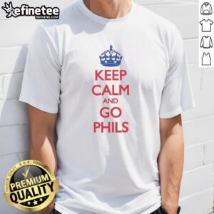 Alt Text: Original Philadelphia Phillies Keep Calm And Go Phils crown t-shirt featuring bold graphics and team colors.