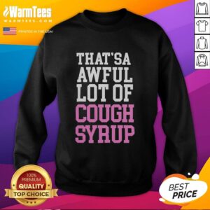 Official That'sa Awful Lot Of Cough Syrup T-Shirt - Image 5