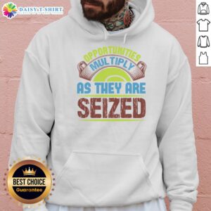 Good Opportunities Multiply as They Are Seized hoodie in vibrant design, perfect for inspiring motivation and success.