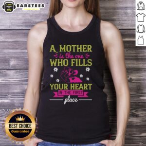 Awesome tank top with 'A Mother Is The One Who Fills Your Heart' design, perfect for expressing love and appreciation.