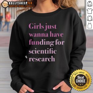 Top Girls Just Wanna Have Funding for Scientific Research Sweatshirt in vibrant colors, promoting women's empowerment in STEM.