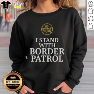 Alt Text: Top I Stand With Border Patrol Sweatshirt showcasing a bold design supporting border patrol initiatives.