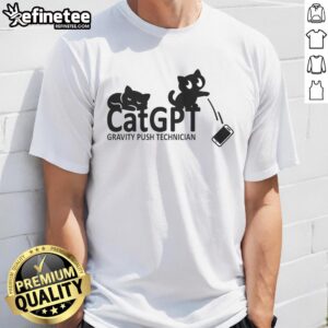 Catgpt Gravity Push Technician T-Shirt featuring a stylish design for tech enthusiasts and cat lovers.