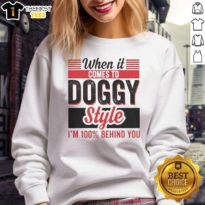 Retro sweatshirt with 'When It Comes To Doggy Style Im 100 Percent Behind You' design, perfect for dog lovers.