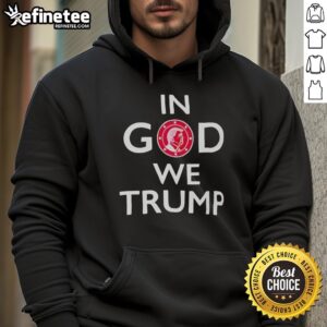 Premium In God We Trump Hoodie featuring bold text design, perfect for supporters of Trump and patriotic fashion.