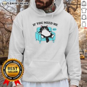 Cute cat wearing a If You Need Me, Don't hoodie, perfect for pet lovers and cozy fashion enthusiasts.