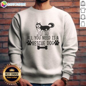 Official All You Need Is A Rescue Dog sweatshirt featuring a cozy design for dog lovers and rescue advocates.