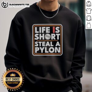 Original Life Is Short Steal A Pylon Sweatshirt in stylish design, perfect for casual wear and making a bold statement.